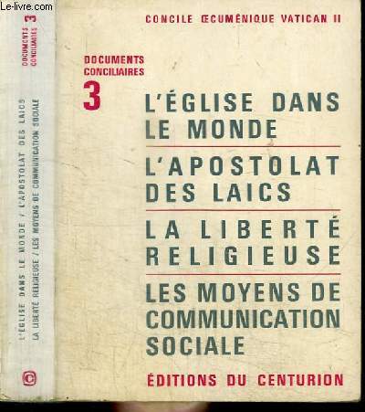 L'EGLISE DANS LE MONDE - L'APOSTOLAT DES LAICS - LA LIBERTE RELIGIEUSE - LES MOYENS DE COMMUNICATION SOCIALE - DOCUMENTS CONCILIAIRES 3