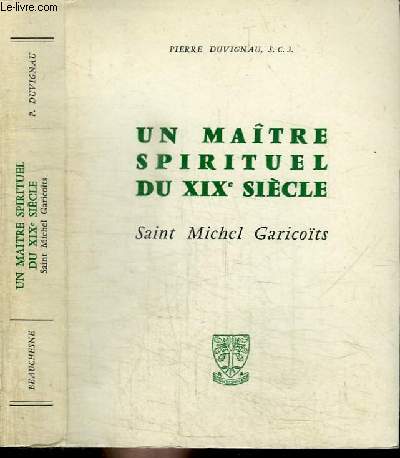 UN MAITRE SPIRITUEL DU XIXE SIECLE - SAINT MICHEL GARICOITS