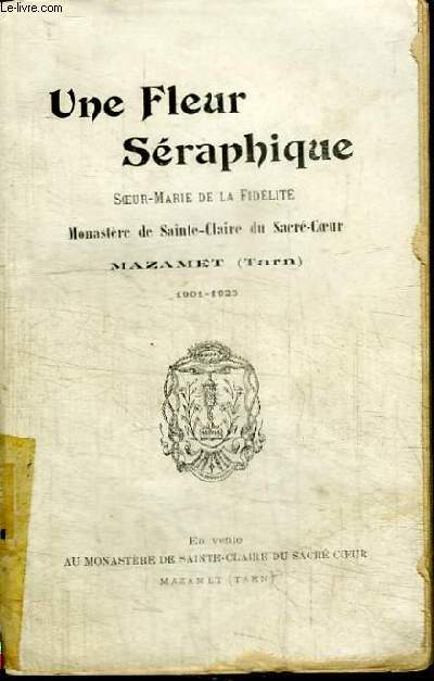 UNE FLEUR SERAPHIQUE - SOEUR-MARIE DE LA FIDELITE (1901-1925)