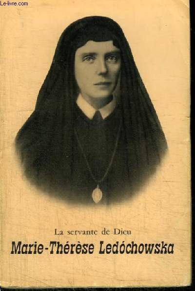 LA SERVANTE DE DIEU - MARIE-THERESE LEDOCHOWSKA
