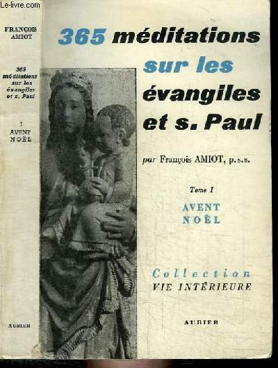 365 MEDITATIONS SUR LES EVANGILES ET S PAUL - TOME 1 : AVENT, NOEL