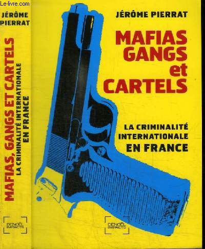 MAFIAS GANGS ET CARTELS - LA CRIMINALITE INTERNATIONALE EN FRANCE