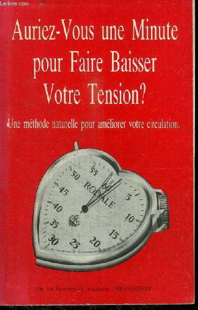 AURIEZ-VOUS UNE MINUTE POUR FAIRE BAISSER VOTRE TENSION? - UNE METHODE NATURELLE POUR AMELIORER LA CIRCULATION