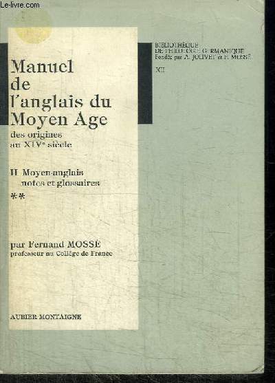MANUEL DE L'ANGLAIS DU MOYEN AGE DES ORIGINES AU XVIE SIECLE - TOME 2 : MOYEN-ANGLAIS NOTES ET GLOSSAIRES