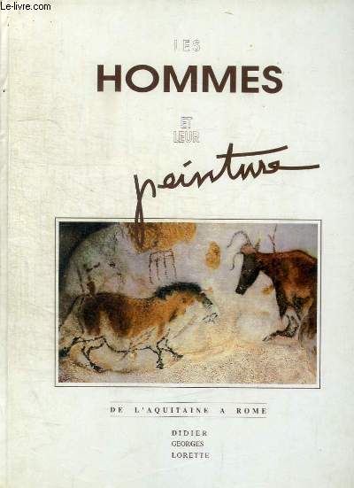 LES HOMMES ET LEUR PEINTURE - DE L'AQUITAINE A ROME