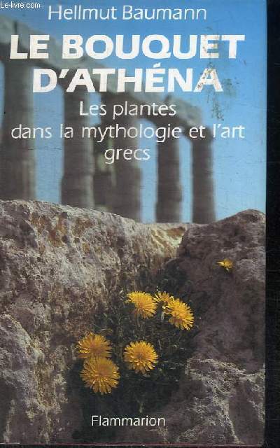 LE BOUQUET D'ATHENA - LES PLANTES DANS LA MYTHOLOGIE ET L'ART GRECS