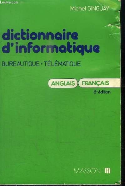 DICTIONNAIRE D'INFORMATIQUE - BUREAUTIQUE, TELEMATIQUE - ANGLAIS-FRANCAIS