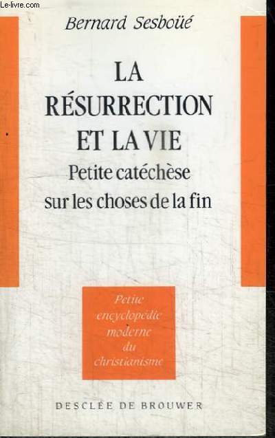 LA RESURRECTION ET LA VIE - PETITE CATECHESE SUR LES CHOSES DE LA FIN