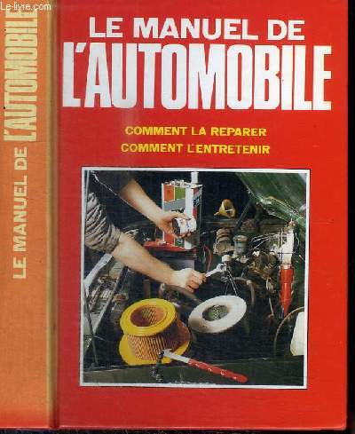 LE MANUEL DE L'AUTOMOBILE - COMMENT LA REPARER, COMMENT L'ENTRETENIR