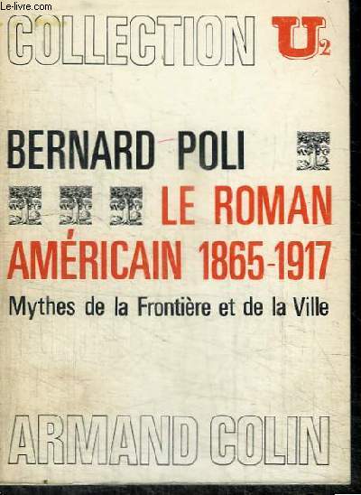 LE ROMAN AMERICAIN 1865-1917 - MYTHES DE LA FRONTIERE ET DE LA VILLE