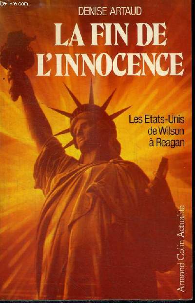 LA FIN DE L'INNOCENCE - LES ETATS-UNIS DE WILSON A REAGAN