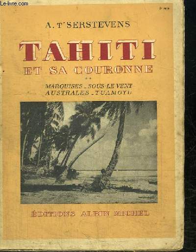 TAHITI ET SA COURONNE - TOME 2 : MARQUISES, SOUS-LE-VENT, AUSTRALES, TUAMOTU