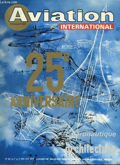AVIATION MAGAZINE INTERNATIONAL N°681 - DU 1ER AU 31 MAI 1976 - 25E ANNIVERSAIRE : L'AERONAUTIQUE ET SON ARCHITECTURE