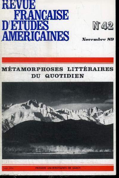 REVUE FRANCAISE D'ETUDES AMERICAINES N°42 - NOVEMBRE 1989 : METAMORPHOSES LITTERAIRES DU QUOTIDIEN