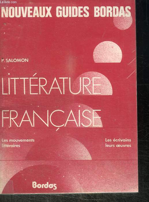 LITTERATURE FRANCAISE : LES MOUVEMENTS LITTERAIRES, LES ECRIVAINS LEURS OEUVRES