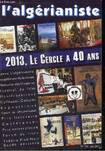 L'ALGERIANISTE N°142 - JUIN 2013 : LE CERCLE ALGERIANISTE EN 13 GRANDES ACTIONS