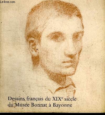 DESSINS FRANCAIS DU XIXe SIECLE DU MUSEE BONNAT A BAYONNE