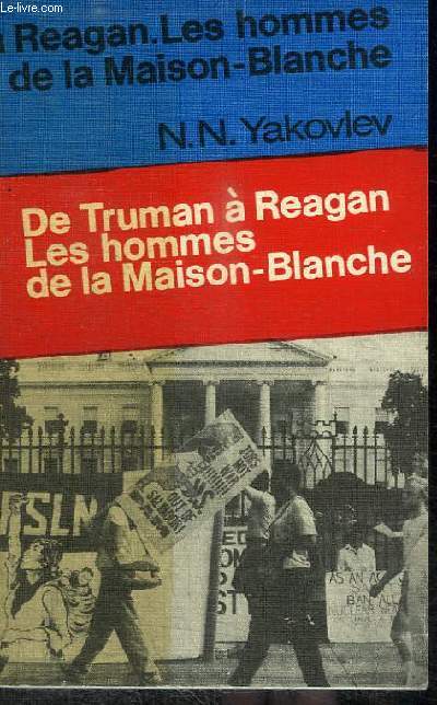 DE TRUMAN A REAGAN - LES HOMMES DE LA MAISON BLANCHE