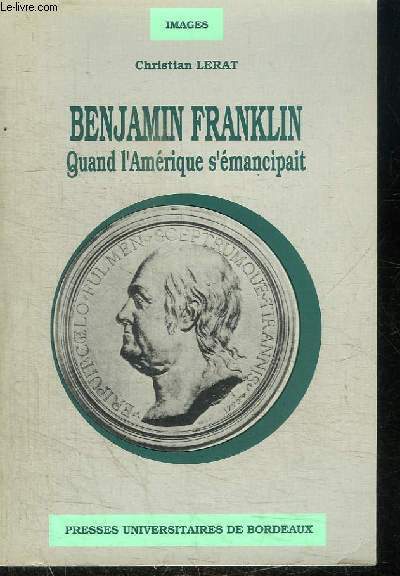 BENJAMIN FRANKLIN - QUAND L'AMERIQUE S'EMANCIPAIT