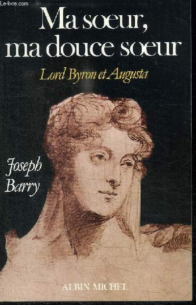 MA SOEUR, MA DOUCE SOEUR - LORD BYRON ET AUGUSTA