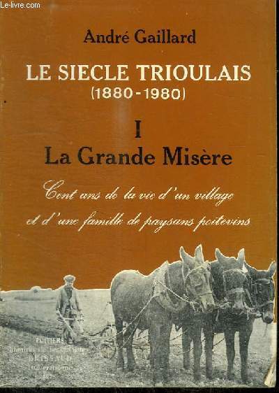 LE SIECLE TRIOULAIS (1880-1980) - TOME 1 : LA GRANDE MISERE