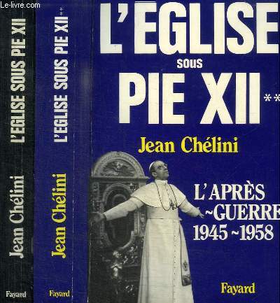 L'EGLISE SOUS PIE XII - TOME 1 : LA TOURMENTE 1939-1945 / TOME 2 : L'APRES-GUERRE 1945-1958 - EN 2 TOMES
