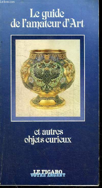 LE GUIDE DE L'AMATEUR D'ART ET AUTRES OBJETS CURIEUX