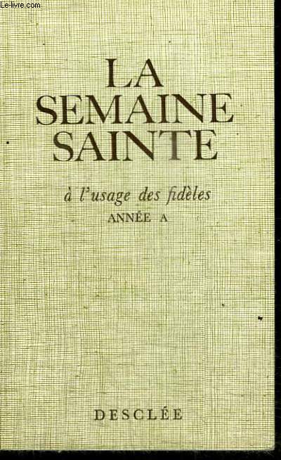 LA SEMAINE SAINTE - A L'USAGE DES FIDELES ANNEE A