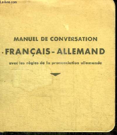 MANUEL DE CONVERSATION FRANCAIS-ALLEMAND AVEC LES REGLES DE LA PRONONCIATION ALLEMANDE