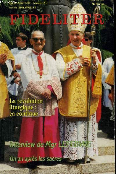 FIDELITER N70 : LA REVOLUTION LITURGIQUE CA CONTINUE - INTERVIEW DE MGR LEFEBVRE UN AN APRES LES SACRES