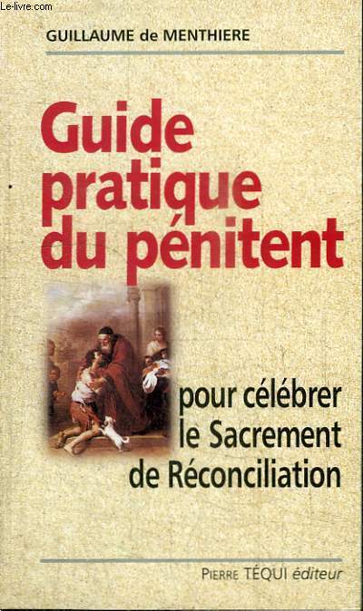 GUIDE PRATIQUE DU PENITENT POUR CELEBRER LE SACREMENT DE RECONCILIATION