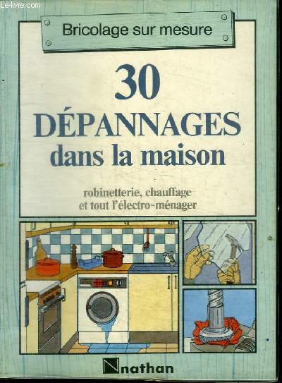 BRICOLAGE SUR MESURE : 30 DEPANNAGES DANS LA MAISON