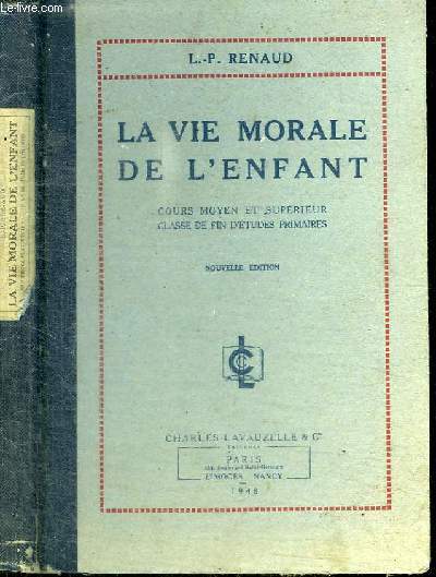 LA VIE MORALE DE L'ENFANT - COURS MOYEN ET SUPERIEUR - CLASSE DE FIN D'ETUDES PRIMAIRES