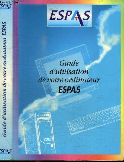 GUIDE D'UTILISATION DE VOTRE ORDINATEUR ESPAS