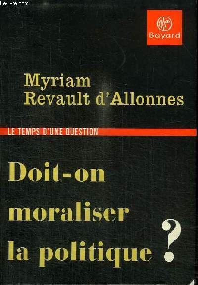 DOIT-ON MORALISER LA POLITIQUE?
