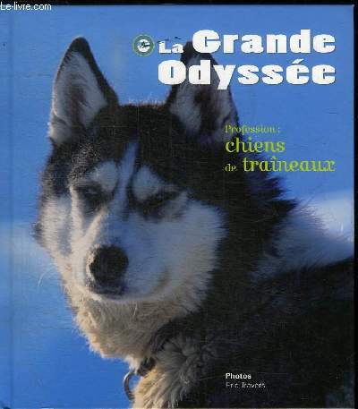 LA GRANDE ODYSSEE - PROFESSION : CHIENS DE TRAINEAUX