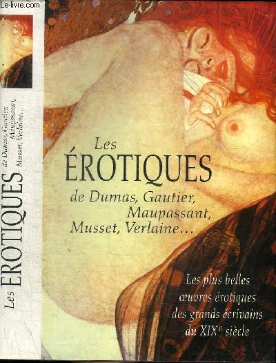 LES EROTIQUES DE DUMAS, GAUTIER, MAUPASSANT, MUSSET, VERLAINE...