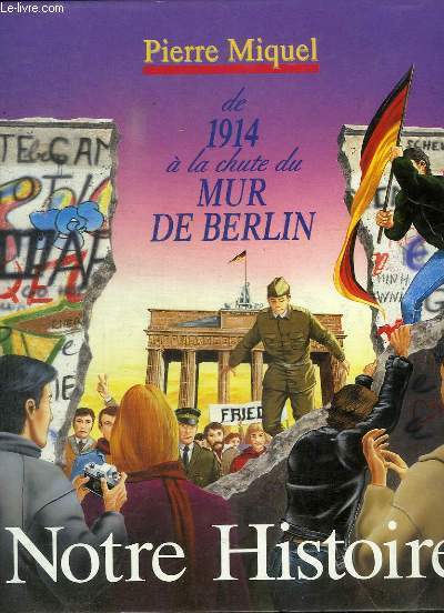 NOTRE HISTOIRE DE 1914 A LA CHUTE DU MUR DE BERLIN