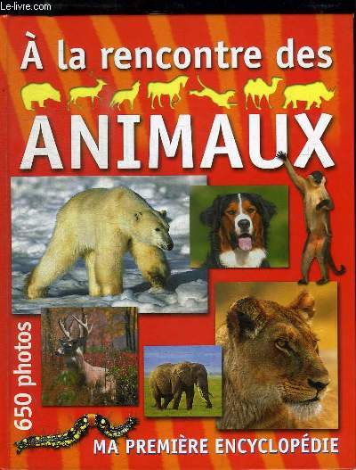 A La Rencontre Des Animaux Ma Premiere Encyclopedie - 