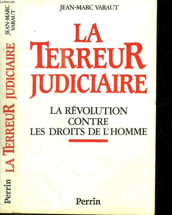 LA TERREUR JUDICIAIRE - LA REVOLUTION CONTRE LES DROITS DE L HOMME