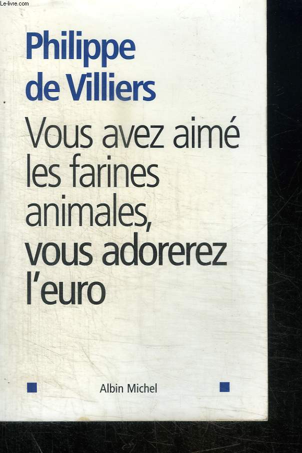 VOUS AVEZ AIME LES FARINES ANIMALES, VOUS ADOREREZ L'EURO.