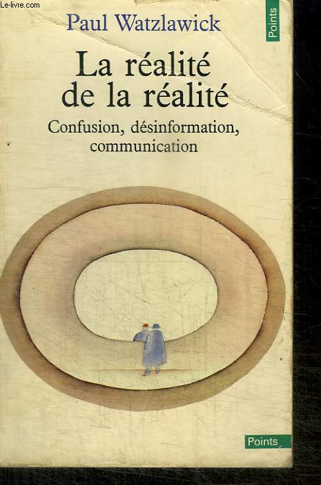 LA REALITE DE LA REALITE / CONFUSION, DESINFORMATION, COMMUNICATION