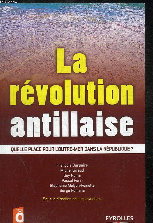 LA REVOLUTION ANTILLAISE - QUELLE PLACE POUR L OUTRE-MER DANS LA REPUBLIQUE ?
