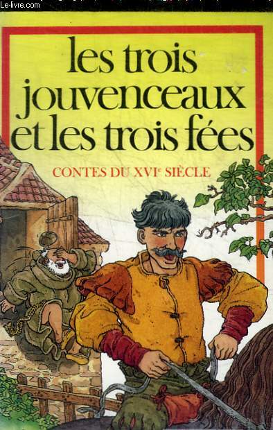 LES TROIS JOUVENCEAUX ET LES TROIS FEES- CONTES DU XVIe SIECLE-