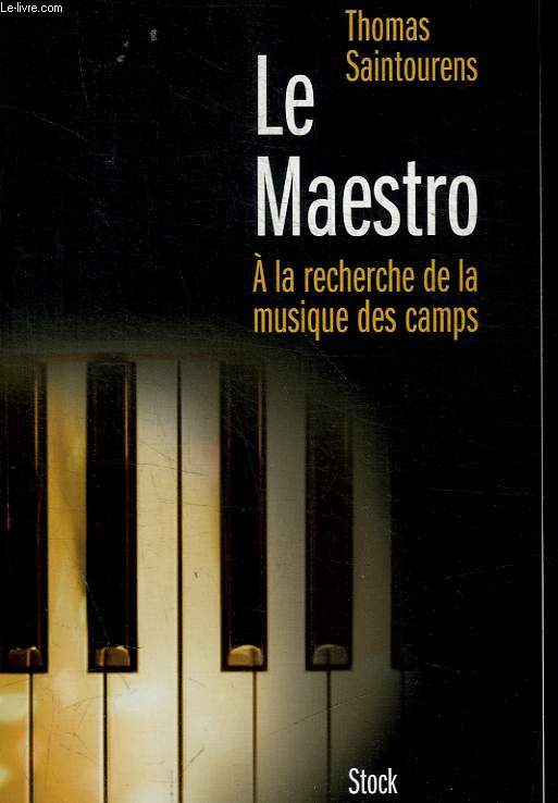 LE MAESTRO - A LA RECHERCHE DE LA MUSIQUE DES CAMPS 1933-1945