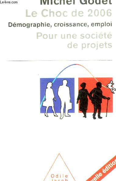 LE CHOC DE 2006 / DEMOGRAPHIE, CROISSANCE, EMPLOI - POUR UNE SOCIETE DE PROJET