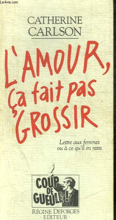 L AMOUR CA FAIT PAS GROSSIR - LETTRE AUX FEMMES OU A CE QU IL EN RESTE
