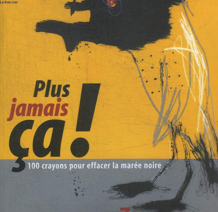 PLUS JAMAIS CA ! 100 CRAYONS POUR EFFACER LA MREE NOIRE