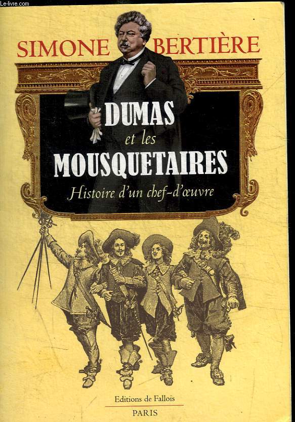 DUMAS ET LES MOUSQUETAIRES - HISTOIRE D UN CHEF D OEUVRE