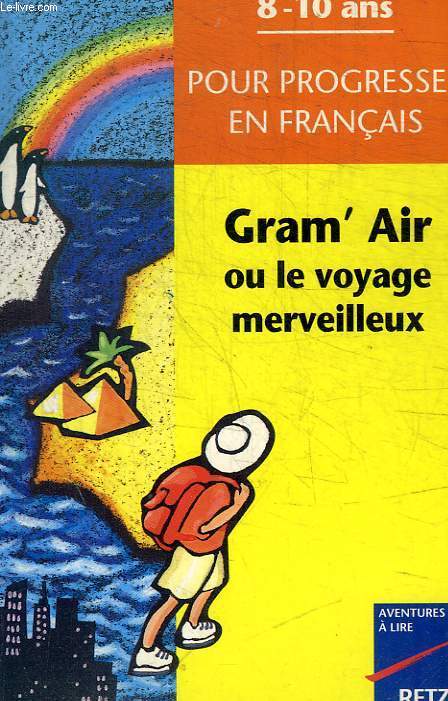 GRAM AIR OU LE VOYAGE MERVEILLEUX - POUR PROGRESSER EN FRANCAIS - 8- 10 ANS
